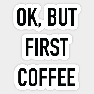 OK, BUT FIRST COFFEE Black Typography Sticker